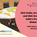 How will I2U2 (India, Israel, UAE and USA) grouping transform India’s position in global politics?