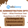 Public Administration Optional Topic – Wise Previous Year Questions in UPSC Mains: Techniques of Administrative Improvement (2013-2023)