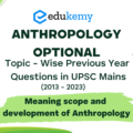 Anthropology Optional Topic – Wise Previous Year Questions in UPSC Mains: Meaning scope and development of Anthropology(2013-2023)