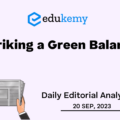 Striking a Green Balance – UPSC Daily Editorial Analysis – 20th September 2023