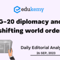 G-20 diplomacy and shifting world order – UPSC Daily Editorial Analysis – 26th September 2023