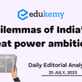 Dilemmas of India’s Great Power Ambitions – UPSC Daily Editorial Analysis – 25th July 2023