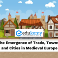 The Emergence of Trade, Towns, and Cities in Medieval Europe – UPSC World History Notes