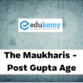 The Maukharis – Post Gupta Age – UPSC Ancient History Notes