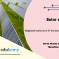 India has immense potential for solar energy though there are regional variations in its developments.