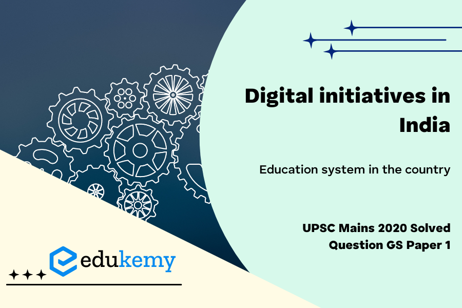 How have Digital initiatives in India contributed to the functioning of the education system in the country? Elaborate your answer. 