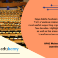 Rajya Sabha has been transformed from a ‘useless stepney tyre’ to the most useful supporting organ in the past few decades. Highlight the factors as well as the areas in which this transformation could be visible.