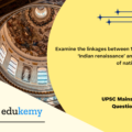 Examine the linkages between 19th centuries ‘Indian Renaissance’ and emergence of national identity. (150 words, 10 marks)