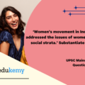 ‘Women’s movement in India has not addressed the issues of women of lower social strata.’ Substantiate your view. (15 marks, 150 words)