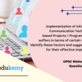 Implementation of information and Communication Technology (ICT) based Projects / Programmes usually suffers in terms of certain vital factors. Identify these factors and suggest measures for their effective implementation. (10 marks, 200 words)