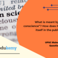 What is meant by “crisis of conscience”? How does it manifest itself in the public domain? (150 Words, 10 Marks)