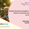 Explain the basic principles of Citizen’s Charter movement and bring out its importance. (150 Words, 10 Marks)