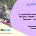 What does the quotation mean to you? “A man is but a product of his thoughts. What he thinks he becomes.” – Mahatma Gandhi. (150 Words, 10 Marks)