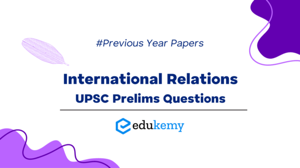 UPSC Prelims Topic Wise Solved PYQs – International Relations - Edukemy