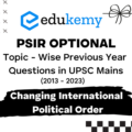 Political Science and International Relations Optional Topic – Wise Previous Year Questions in UPSC Main: Changing International Political Order (2013-2023)
