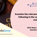 Examine the relevance of the following in the context of civil service: (150 Words, 10 Marks)
