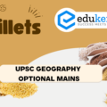 Why are millets considered nutri-cereals and climate-resilient? Discuss the constraints and opportunities of millet cultivation in India – UPSC Geography Optional Mains – 2023