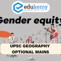 What is the relation between gender equity and human development? Provide a list of commonly used gender-related indices – UPSC Geography Optional Mains – 2023