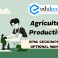 Why India lags behind many other countries in agricultural productivity? Suggest suitable measures to raise productivity across the regions in a sustainable manner – UPSC Geography Optional Mains – 2023