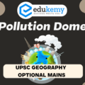 What is a pollution dome? Discuss its formation and impacts – UPSC Geography Optional Mains – 2022
