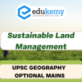 How can Sustainable Land Management (SLM) harmonize the complimentary goals of environmental, economic, and social opportunities? Discuss – UPSC Geography Optional Mains – 2023
