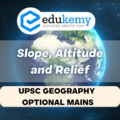 Discuss the role of Slope, Altitude, and Relief (SAR) in landscape development – UPSC Geography Optional Mains – 2022