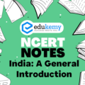 UPSC NCERT Notes – Geography – India: A General Introduction