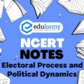 UPSC NCERT Notes – Indian Polity – Electoral Process and Political Dynamics