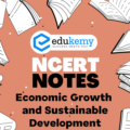 UPSC NCERT Notes – Indian Economy – Economic Growth and Sustainable Development