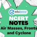 UPSC NCERT Notes – Geography – Air Masses, Fronts and Cyclone