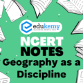 UPSC NCERT Notes – Geography – Geography as a Discipline