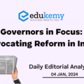 Governors in Focus: Advocating Reform in India – UPSC Daily Editorial Analysis – 04th January 2024