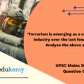 ‘Terrorism is emerging as a competitive industry over the last few decades.” Analyse the above statement. (250 Words 15 Marks)