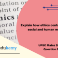 Explain how ethics contributes to social and human well-being. (150 Words,10 Marks)