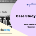 Case Study No. 6 UPSC MAINS SOLVED PAPER GS 4 – 2016
