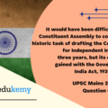It would have been difficult for the Constituent Assembly to complete its historic task of drafting the Constitution for Independent India in just three years, but its experience gained with the Government of India Act, 1935. Discuss. (12.5 marks, 200 words)