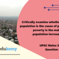 Critically examine whether growing population is the cause of poverty OR poverty is the main cause of population increase in India. (12.5 marks, 200 words)