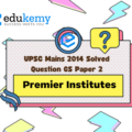 Should premier institutes like IITs/IIMs be allowed to retain premier status, allow more academic independence in designing courses, and also decide the mode/criteria of selection of students? Discuss in light of the growing challenges. (12.5 marks, 200 words)
