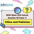China and Pakistan have agreed in the development of an economic corridor. What threat does this pose for India’s security? Critically examine. (250 Words, 15 Marks)