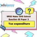 What is the meaning of the term tax expenditure? Taking the housing sector as an example, discuss how it influences budgetary policies of the government. (150 Words, 10 Marks)