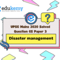 Discuss the recent measures initiated in disaster management by the Government of India departing from the earlier reactive approach. (250 Words, 15 Marks)