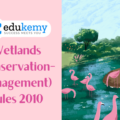 Wetlands (Conservation-Management) Rules 2010 – UPSC Environment Notes