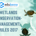 Wetlands (Conservation-Management) Rules 2017 – UPSC Environment Notes