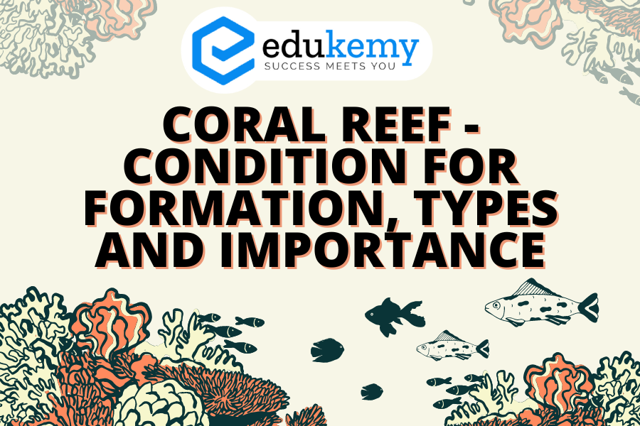 Coral Reefs - Condition for Formation, Types, and Importance