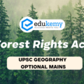 Discuss the impact of the Forest Rights Act, on the local forest communities in India – UPSC Geography Optional Mains – 2022