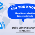 Fiscal Centralization Concerns in India – UPSC Daily Editorial Analysis – 08th Feb 2024