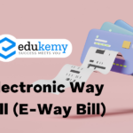 Electronic Way Bill (E-Way Bill) – UPSC Economy Notes
