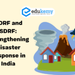NDRF and SDRF: Strengthening Disaster Response in India – UPSC Economy Notes