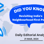 Revisiting India’s Neighbourhood First Policy – UPSC Daily Editorial Analysis – 21st March 2024
