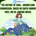 The History of SDGs – Brundtland Commission, UNCED or Earth Summit 1992, Rio De Janeiro Brazil – UPSC Environment Notes